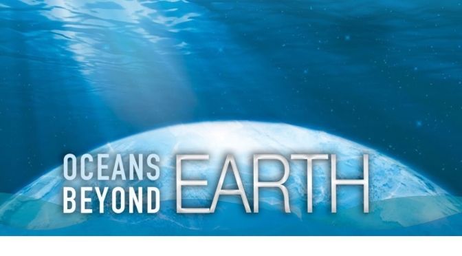 Space Exploration Video: “Oceans Beyond Earth”