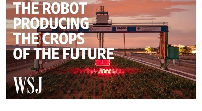 FOOD & AGRICULTURE: “The Robot Producing Crops Of The Future” (WSJ Video)