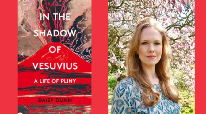 Interview: English Author Daisy Dunn – “Legacies Of Pliny The Elder, Younger”