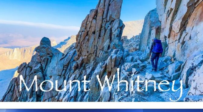 New Travel Video: ‘Mount Whitney – Backpacking Highest Peak In Lower 48’