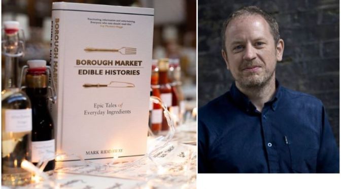 Book Podcast: ‘Borough Market – Edible Histories’ Author Mark Riddaway