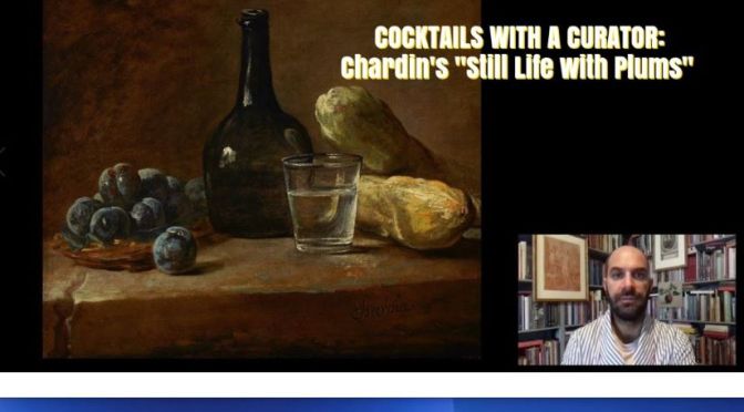 Cocktails With A Curator: ‘Chardin’s “Still Life With Plums”‘ (The Frick Video)
