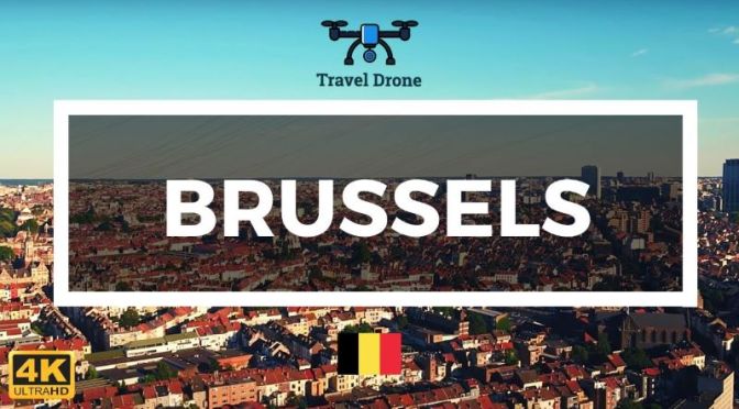 Aerial Travel: ‘Brussels’ – Capital Of Belgium (Video)