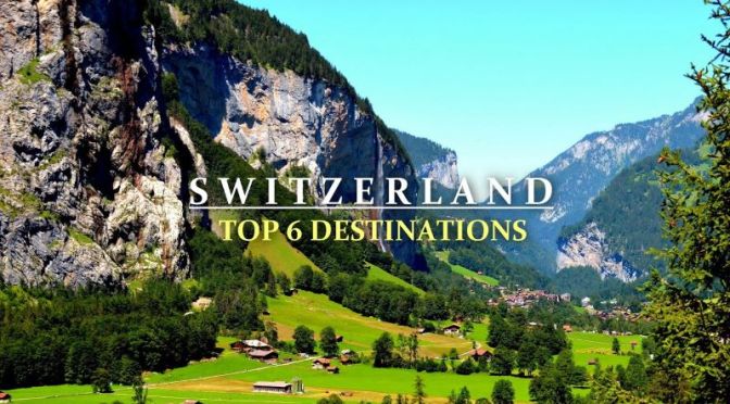 Travel: ‘Top 6 Destinations In Switzerland’ (Video)