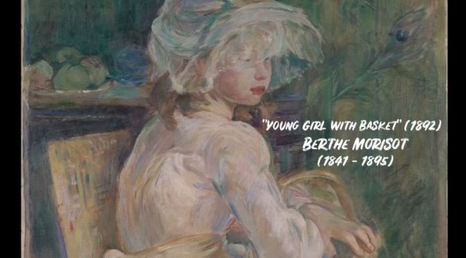 Art: French Impressionist Berthe Morisot’s ‘Young Girl With A Basket’ (Video)