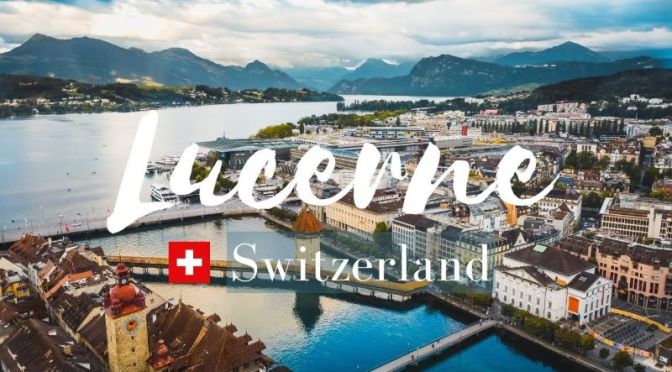 Aerial Travel: ‘Lucerne – Switzerland’ (4K Video)