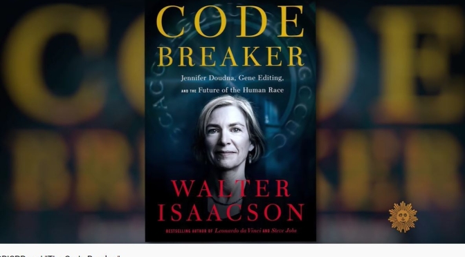 Interviews: Nobel Prize Biochemist Jennifer Doudna – ‘Code Breaker’