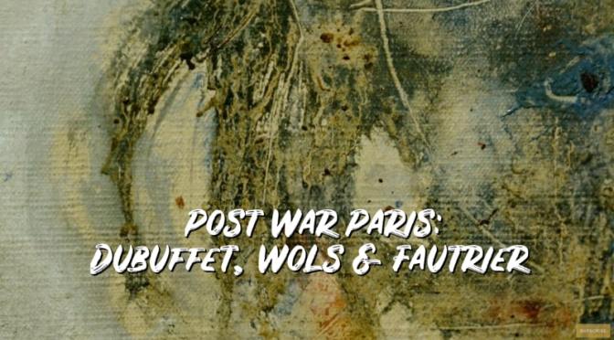 Art: ‘Dubuffet, Wols & Fautrier In Post-War Paris’