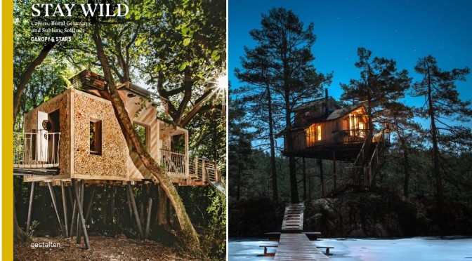 Travel Books: ‘Stay Wild – Cabins, Rural Getaways & Sublime Solitude’ (2021)