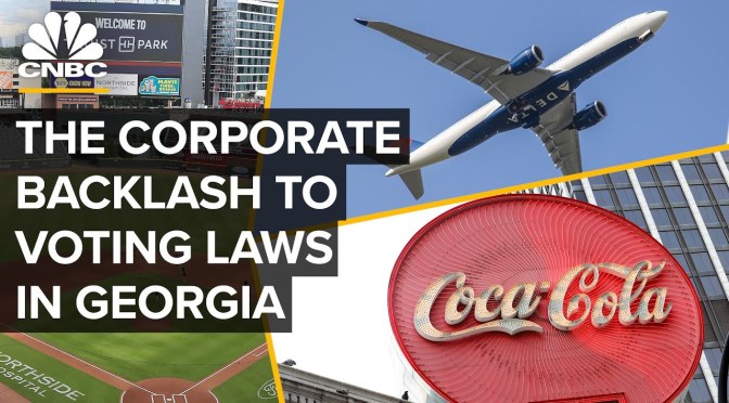 Politics: The Corporate Backlash To Georgia’s New Voting Law (CNBC)