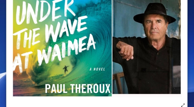 Interview: Writer Paul Theroux – ‘Under The Wave At Waimea’ (Podcast)