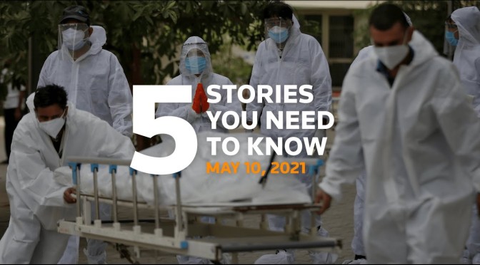 News: Top 5 Stories For May 10, 2021 (Video)