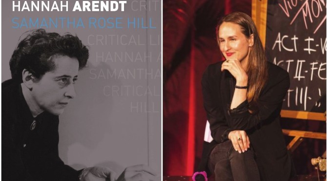 Books:  ‘Hannah Arendt – Critical Lives’ – Samantha Rose Hill (LARB Review)