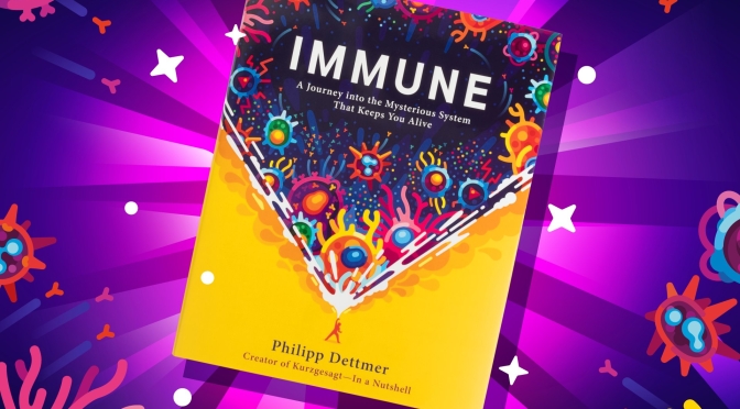 Book Reviews: “IMMUNE” Is An Illustrated Look At Our Body’s Immune System
