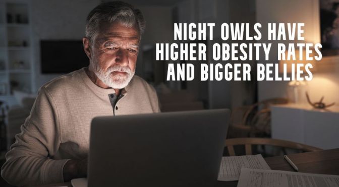 Sleep Studies: Night Owls Have Higher Obesity Rates & Bigger Bellies (Harvard)