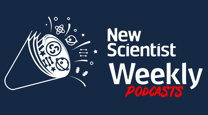 Science: New Scientist Weekly Podcast – DEC 2