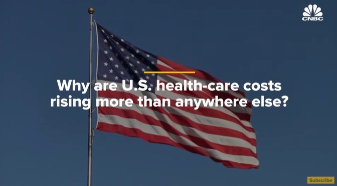 Analysis: Why U.S. Health Care Is So Expensive (CNBC)