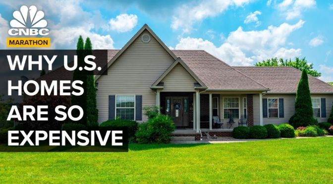Housing: Why U.S. Homes Are So Expensive (CNBC)