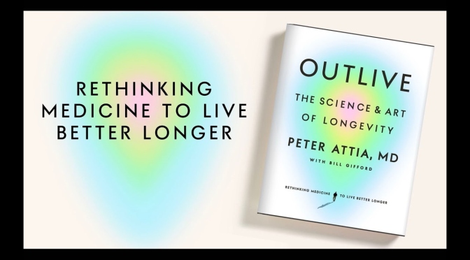 Healthy Aging: ‘Outlive – The Science And Art Of Longevity’ By Peter Attia