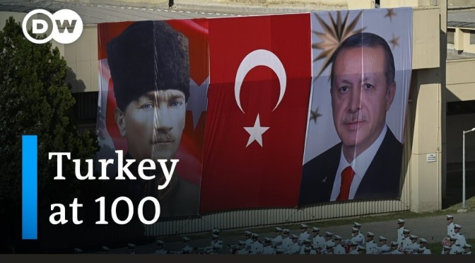 Turkey At 100 – Ataturk’s Dream & Erdogan’s Reality